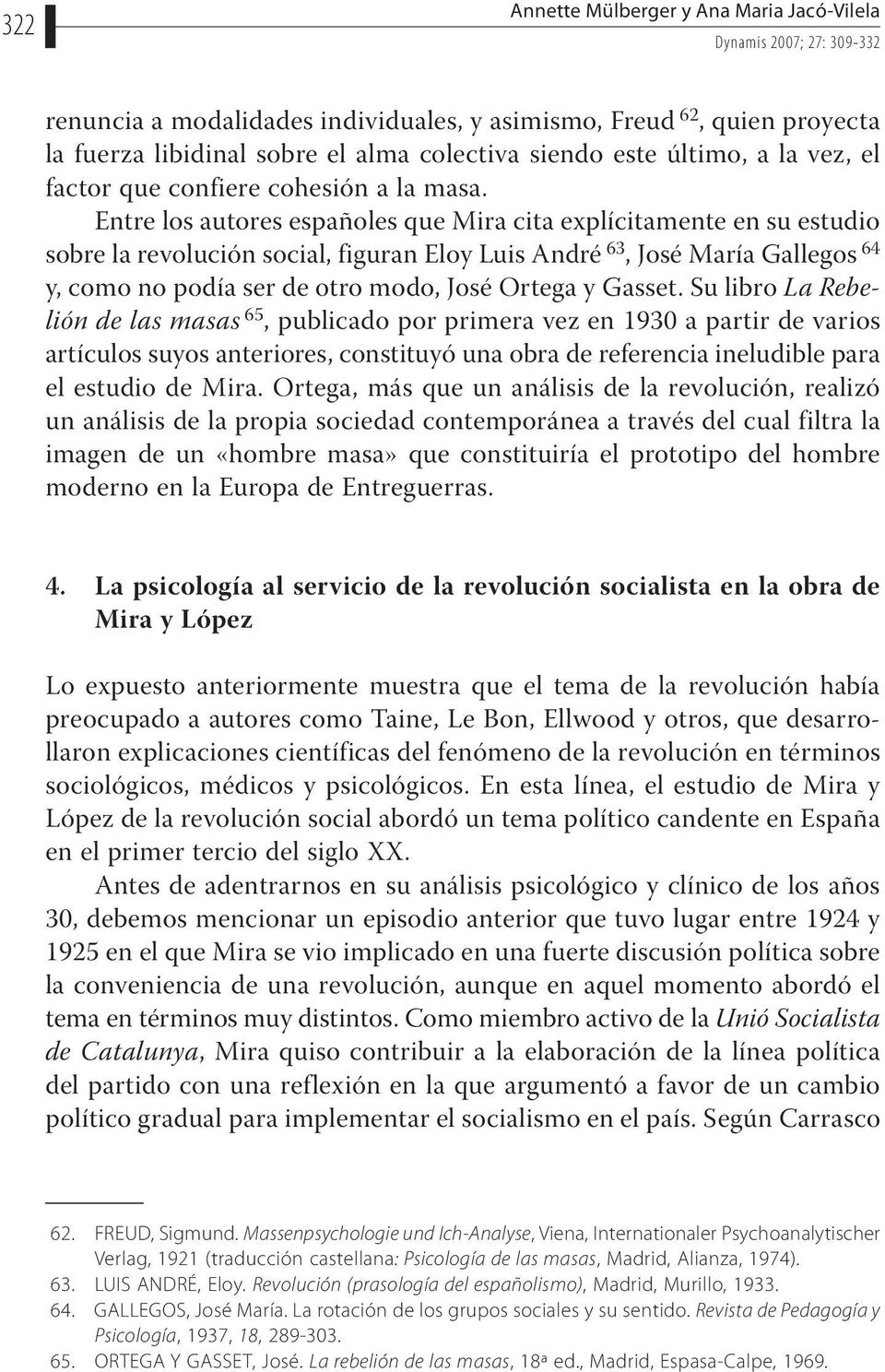 Entre los autores españoles que Mira cita explícitamente en su estudio sobre la revolución social, figuran Eloy Luis André 63, José María Gallegos 64 y, como no podía ser de otro modo, José Ortega y