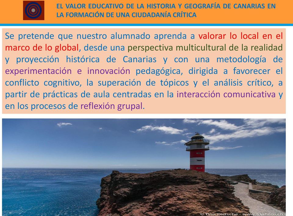 Canarias y con una metodología de experimentación e innovación pedagógica, dirigida a favorecer el conflicto cognitivo, la superación