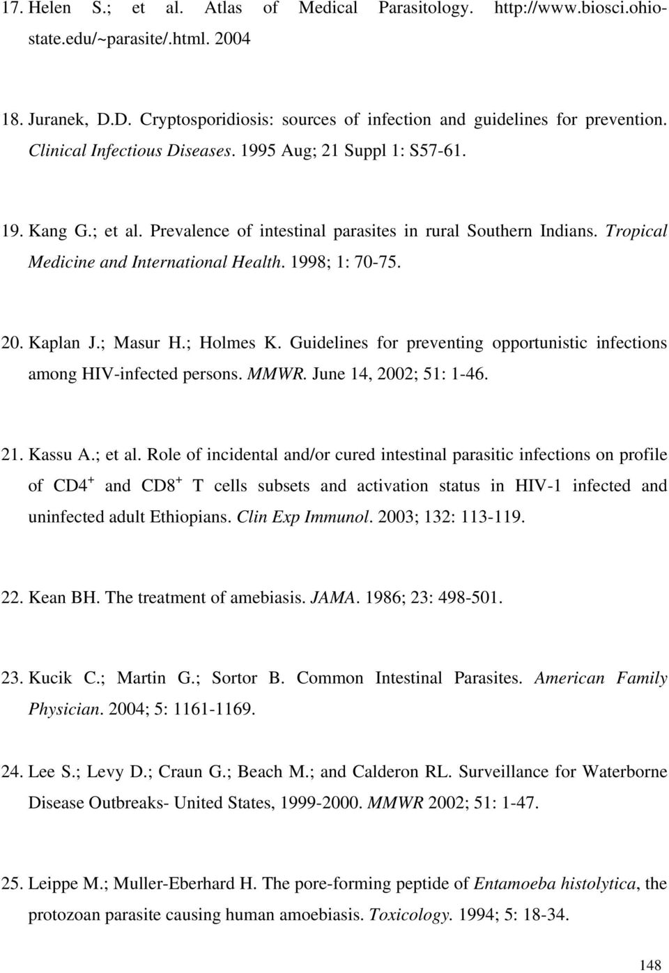 1998; 1: 70-75. 20. Kaplan J.; Masur H.; Holmes K. Guidelines for preventing opportunistic infections among HIV-infected persons. MMWR. June 14, 2002; 51: 1-46. 21. Kassu A.; et al.