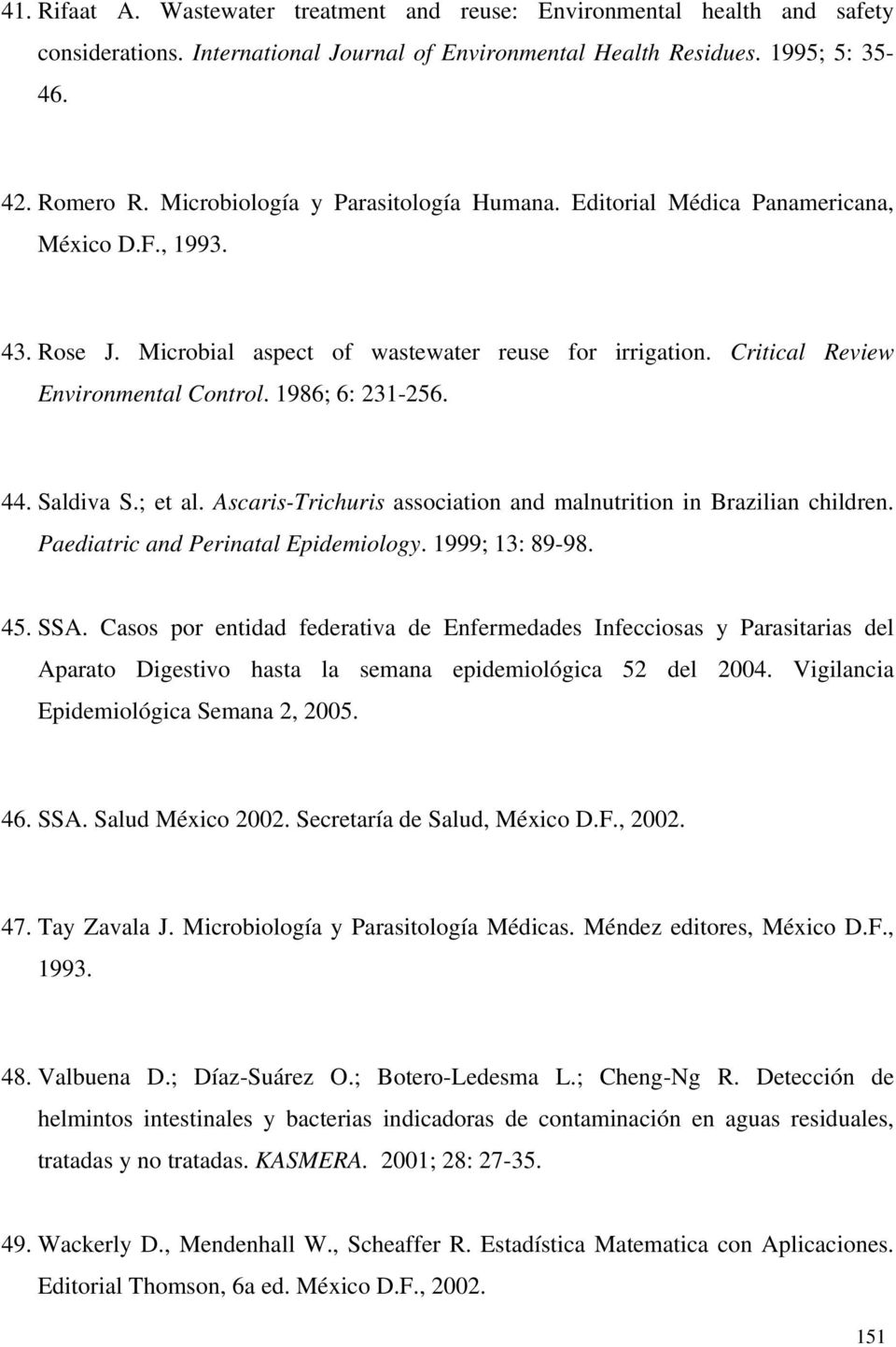 1986; 6: 231-256. 44. Saldiva S.; et al. Ascaris-Trichuris association and malnutrition in Brazilian children. Paediatric and Perinatal Epidemiology. 1999; 13: 89-98. 45. SSA.