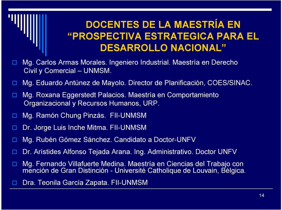 Jrge Luis Inche Mitma. FII-UNMSM Mg. Rubén Gómez Sánchez. Candidat a Dctr-UNFV Dr. Arístides Alfns Tejada Arana. Ing. Administrativ. Dctr UNFV Mg.