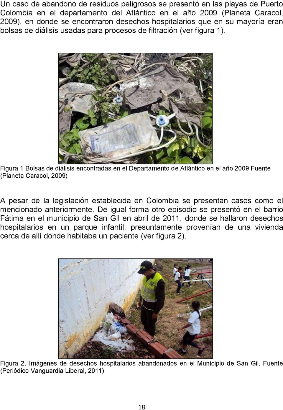 Figura 1 Bolsas de diálisis encontradas en el Departamento de Atlántico en el año 2009 Fuente (Planeta Caracol, 2009) A pesar de la legislación establecida en Colombia se presentan casos como el