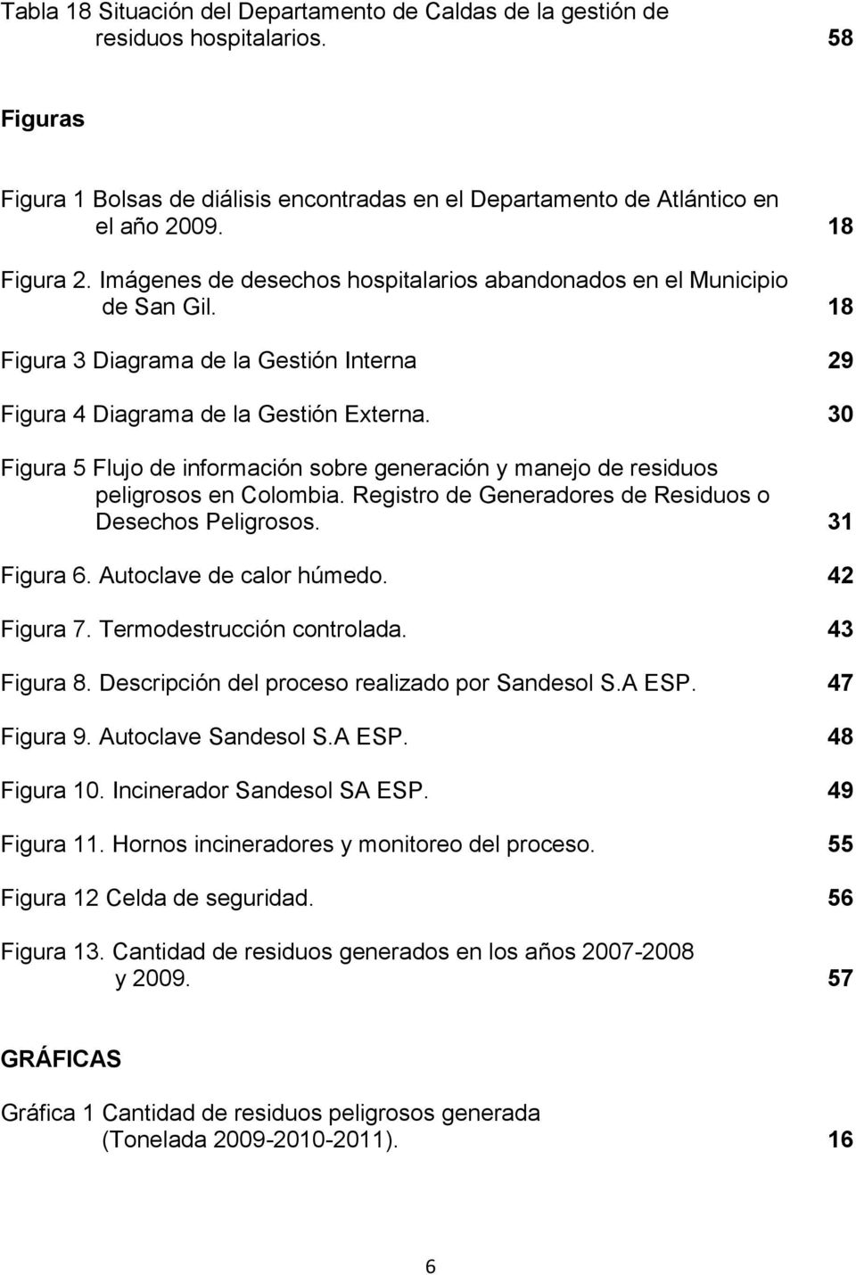 30 Figura 5 Flujo de información sobre generación y manejo de residuos peligrosos en Colombia. Registro de Generadores de Residuos o Desechos Peligrosos. 31 Figura 6. Autoclave de calor húmedo.
