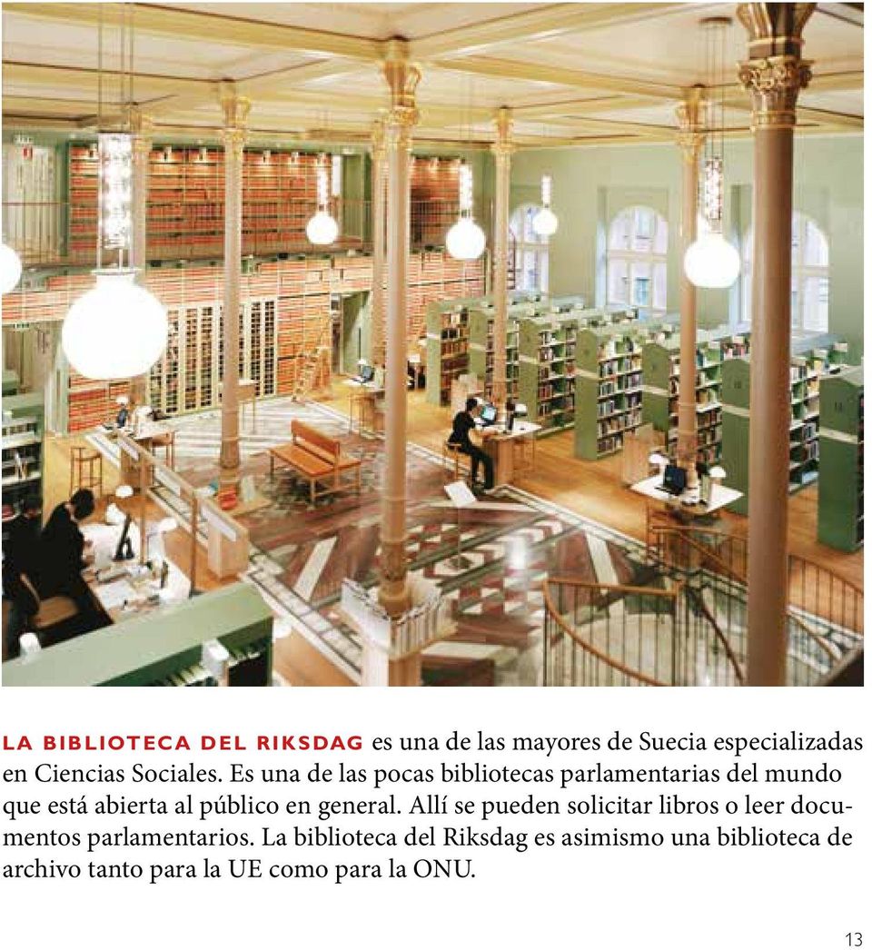 Es una de las pocas bibliotecas parlamentarias del mundo que está abierta al público en