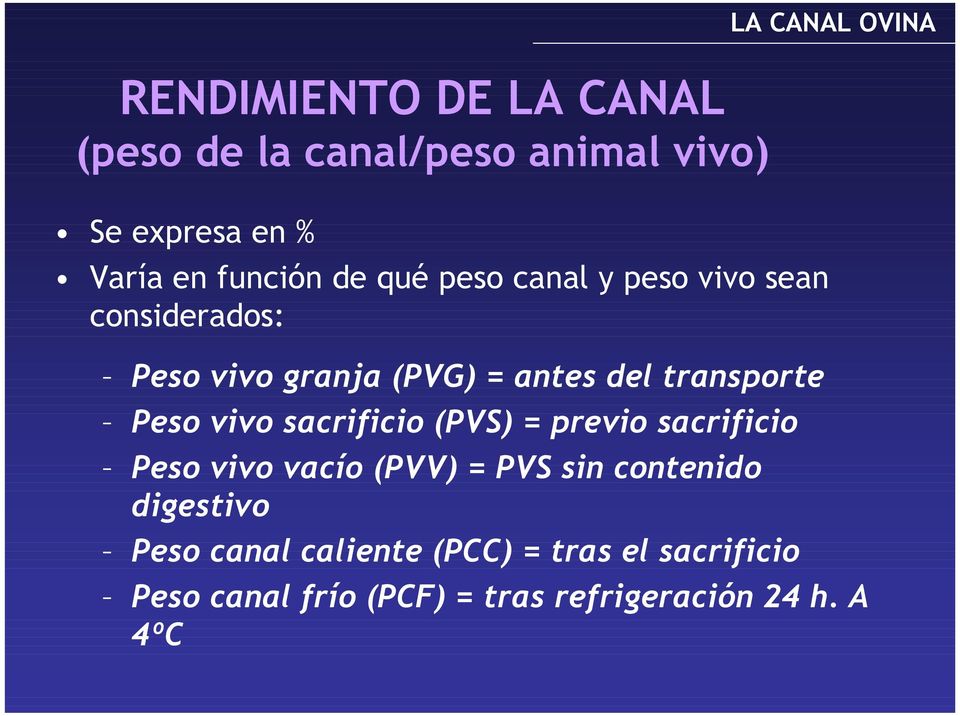vivo sacrificio (PVS) = previo sacrificio Peso vivo vacío (PVV) = PVS sin contenido digestivo