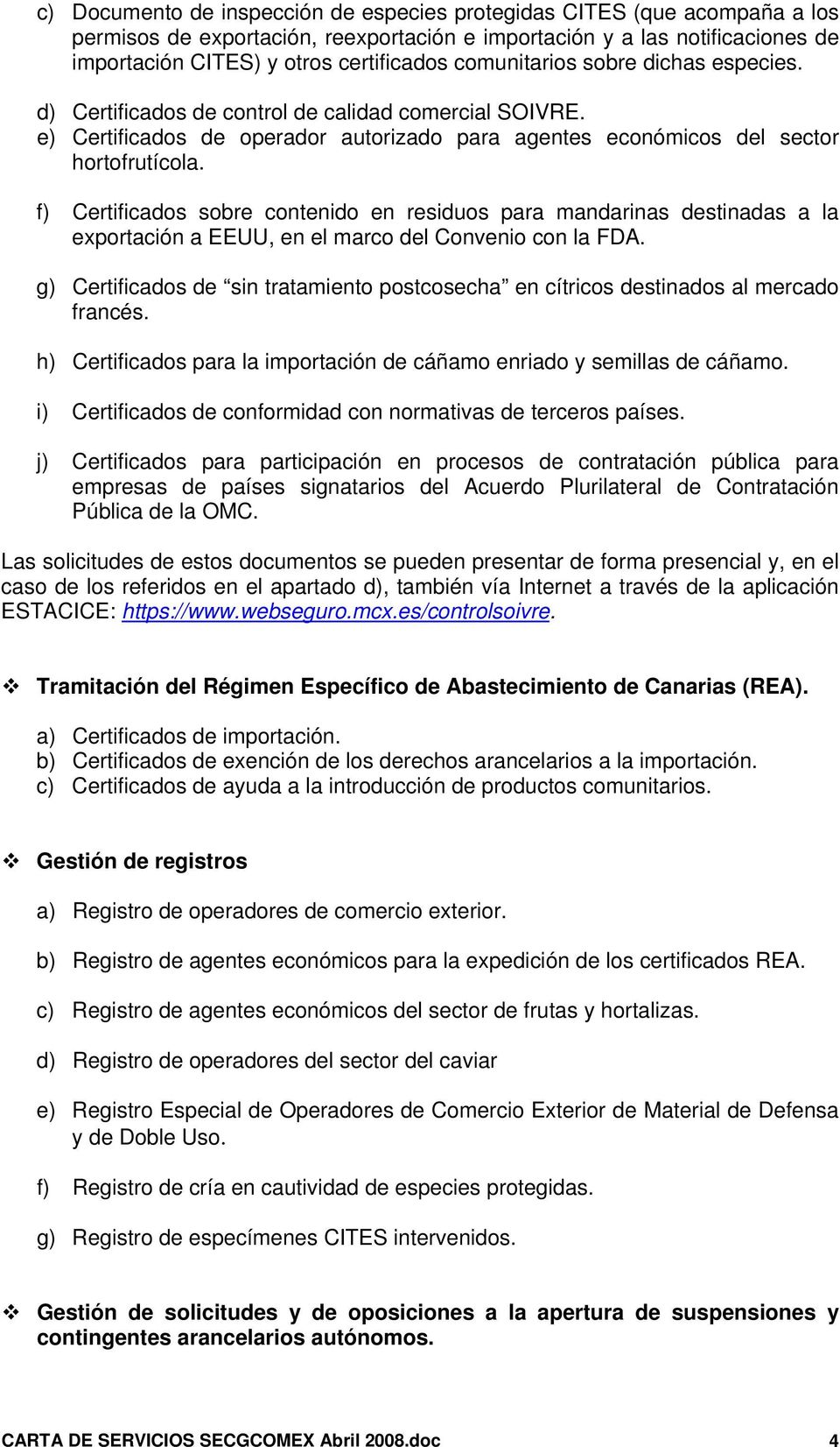 f) Certificados sobre contenido en residuos para mandarinas destinadas a la exportación a EEUU, en el marco del Convenio con la FDA.