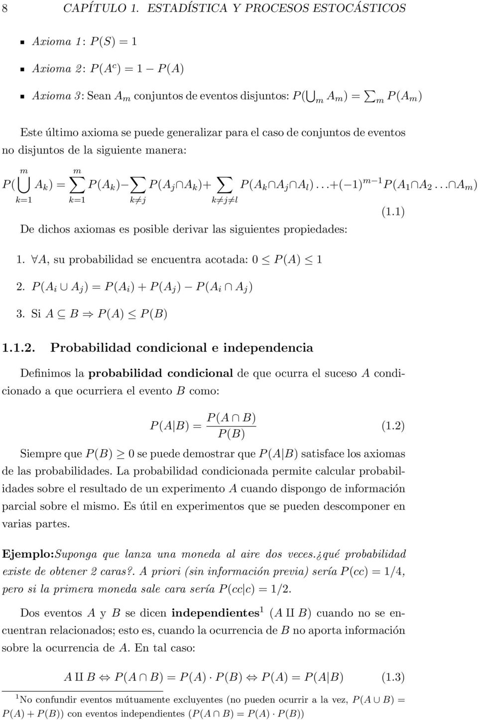 generalizar para el caso de conjuntos de eventos no disjuntos de la siguiente manera: m m P ( A k ) = P (A j A k )+ P (A k A j A l )...+( 1) m 1 P (A 1 A 2.