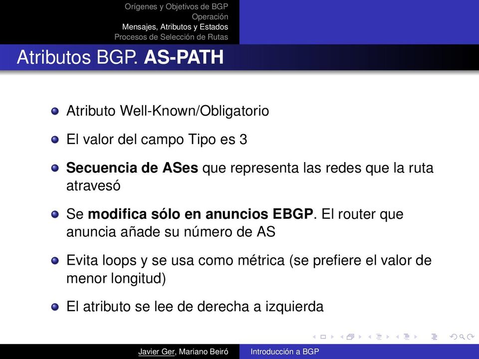 ASes que representa las redes que la ruta atravesó Se modifica sólo en anuncios EBGP.
