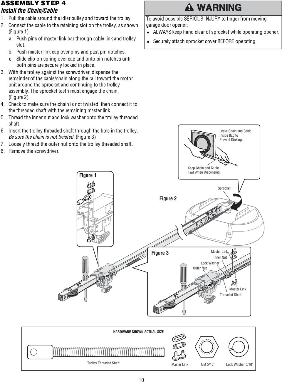 With the trolley against the screwdriver, dispense the remainder of the cable/chain along the rail toward the motor unit around the sprocket and continuing to the trolley assembly.