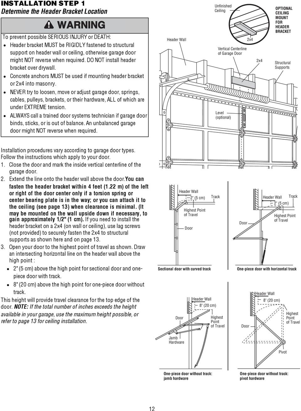Header Wall Unfinished Ceiling Vertical Centerline of Garage Door 2x4 2x4 OPTIONAL CEILING MOUNT FOR HEADER BRACKET Structural Supports Concrete anchors MUST be used if mounting header bracket or 2x4