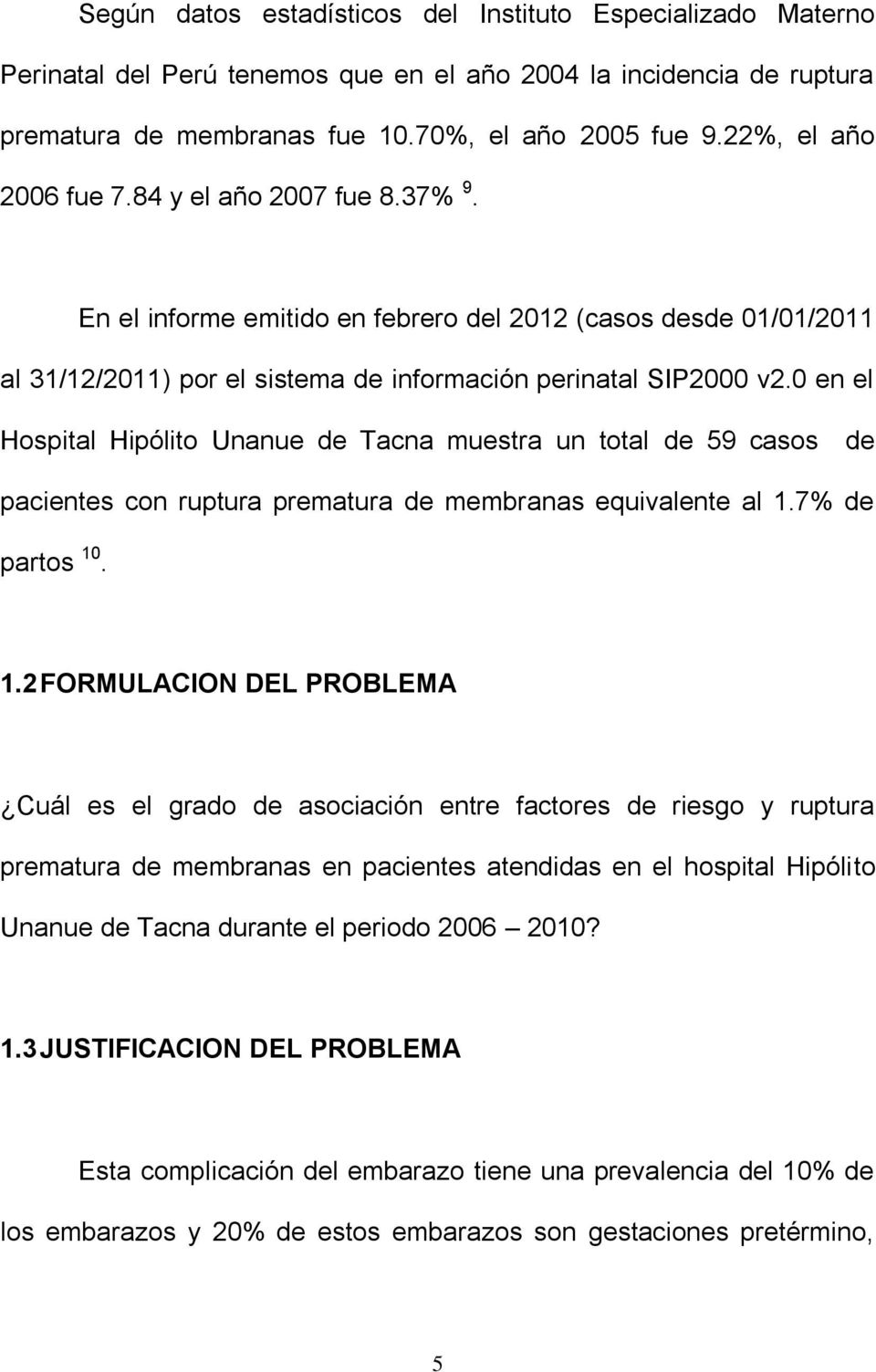 0 en el Hospital Hipólito Unanue de Tacna muestra un total de 59 casos de pacientes con ruptura prematura de membranas equivalente al 1.