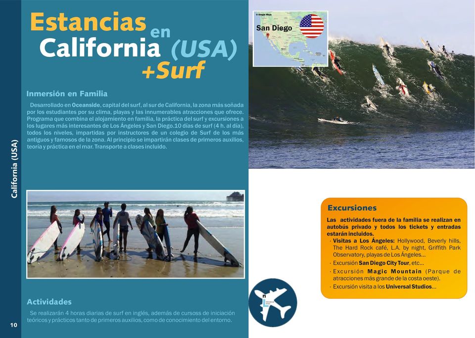 Programa que combina el alojamiento en familia, la práctica del surf y excursiones a los lugares más interesantes de Los Ángeles y San Diego.10 días de surf (4 h.