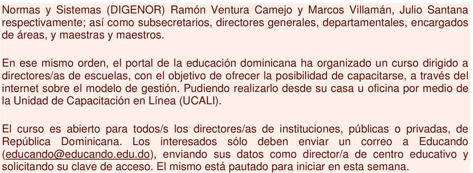 En ese mismo orden, el portal de la educación dominicana ha organizado un curso dirigido a directores/as de escuelas, con el objetivo de ofrecer la posibilidad de capacitarse, a través del internet
