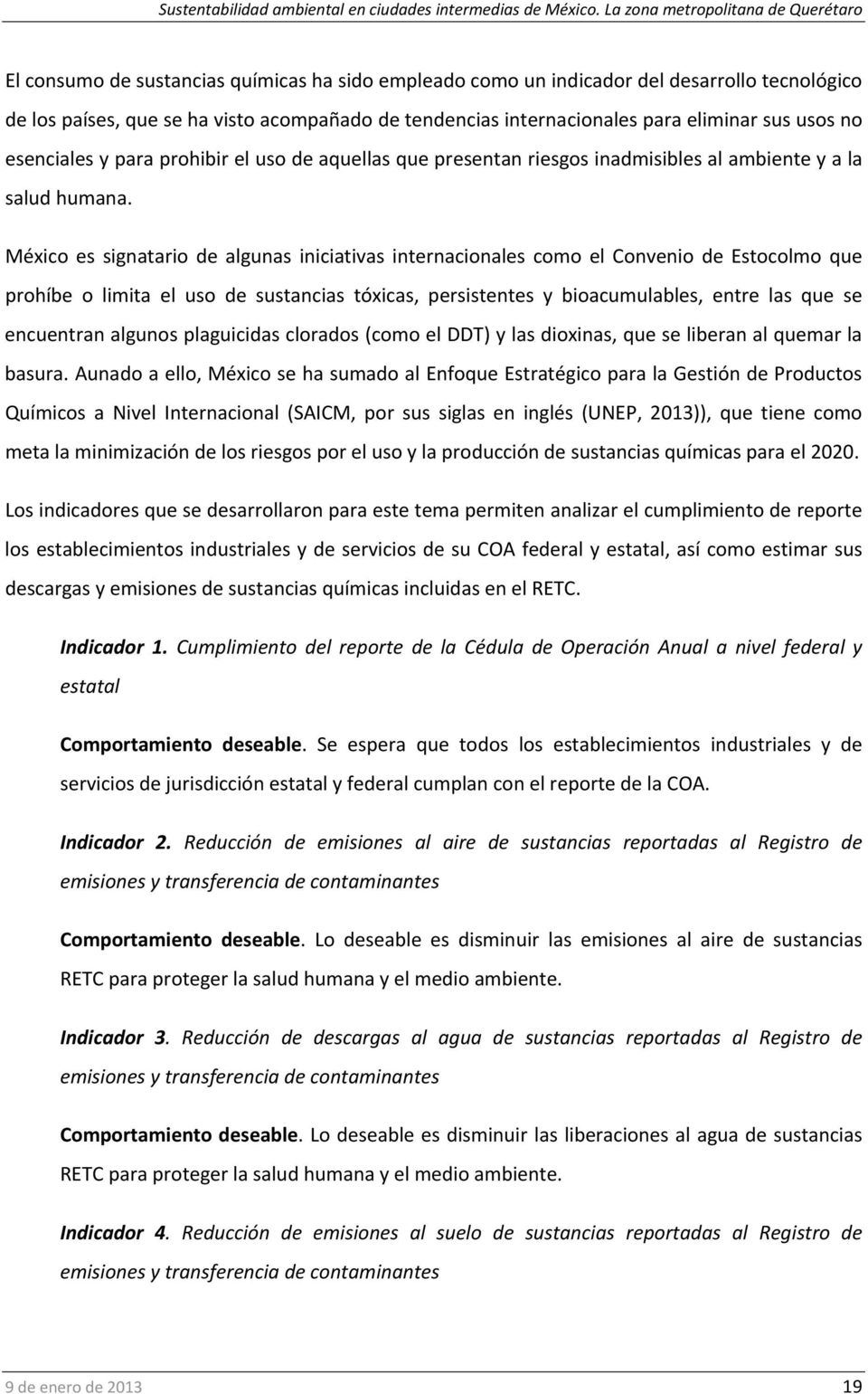 México es signatario de algunas iniciativas internacionales como el Convenio de Estocolmo que prohíbe o limita el uso de sustancias tóxicas, persistentes y bioacumulables, entre las que se encuentran