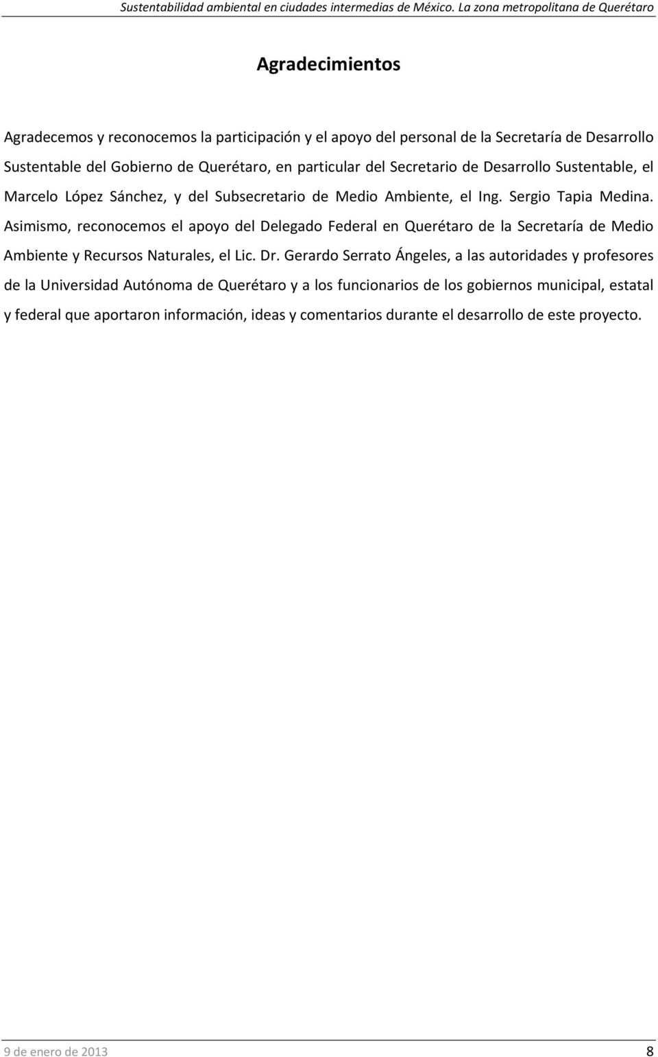 Asimismo, reconocemos el apoyo del Delegado Federal en Querétaro de la Secretaría de Medio Ambiente y Recursos Naturales, el Lic. Dr.