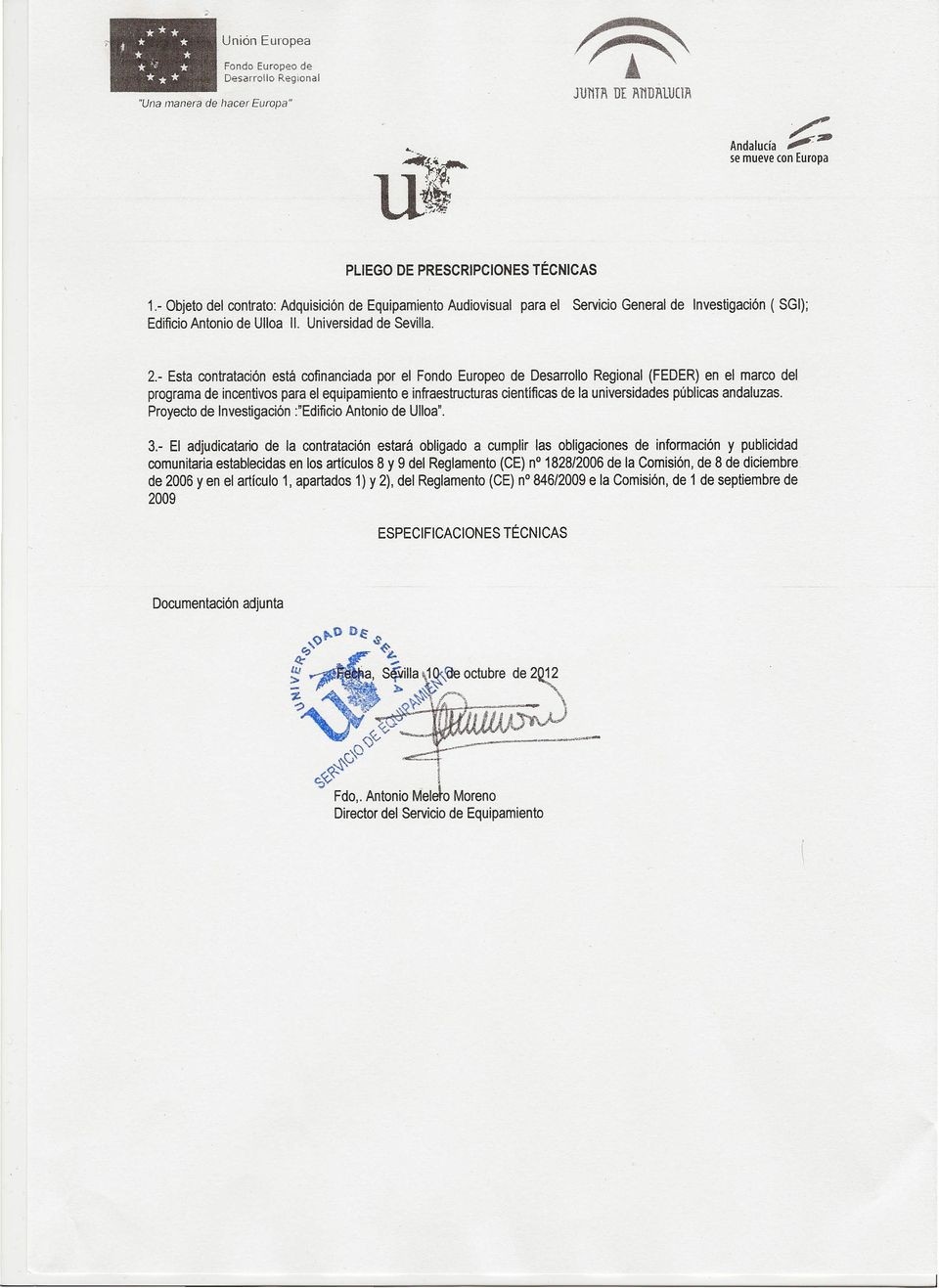 - Objeto del contrato: Adquisición de Equipamiento Audiovisual para el Servicio General de Investigación ( SGI); Edificio Antonio de Ulloa 11. Universidad de Sevilla. 2.
