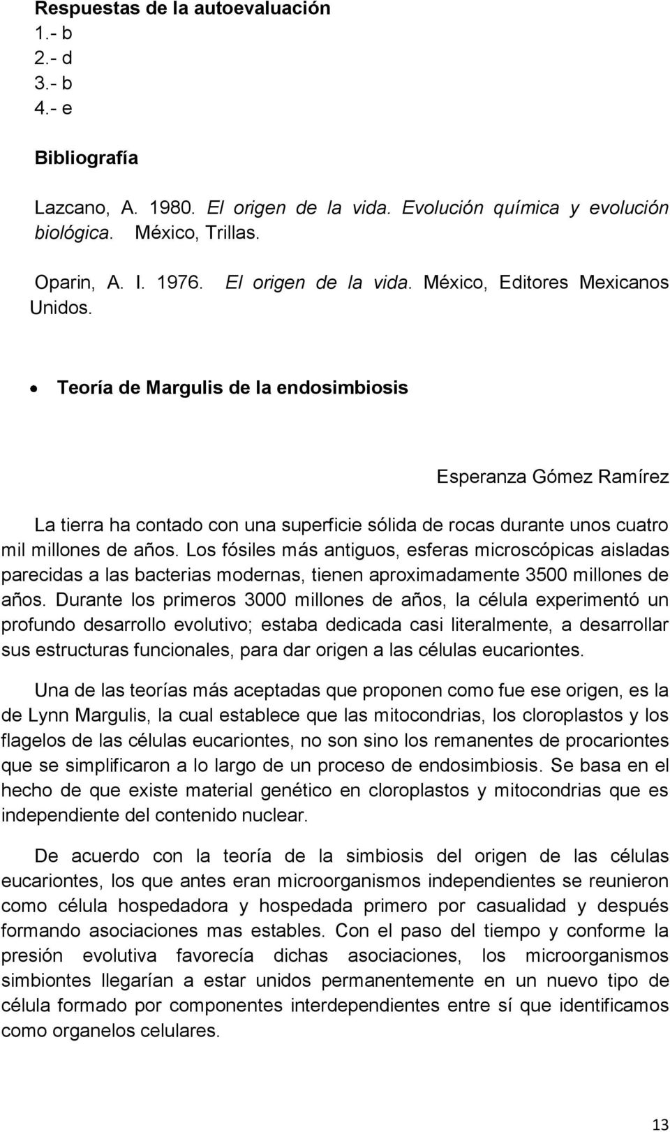 México, Editores Mexicanos Teoría de Margulis de la endosimbiosis Esperanza Gómez Ramírez La tierra ha contado con una superficie sólida de rocas durante unos cuatro mil millones de años.