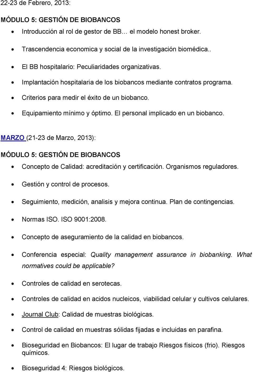 El personal implicado en un biobanco. MARZO (21-23 de Marzo, 2013): MÓDULO 5: GESTIÓN DE BIOBANCOS Concepto de Calidad: acreditación y certificación. Organismos reguladores.