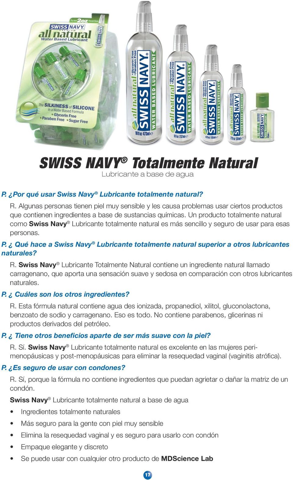Un producto totalmente natural como Swiss Navy Lubricante totalmente natural es más sencillo y seguro de usar para esas personas. P.