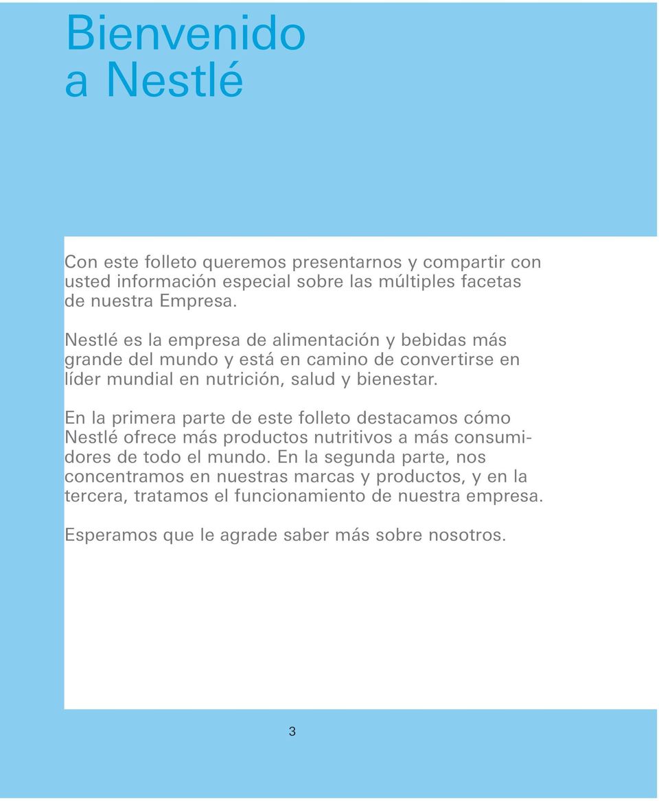 En la primera parte de este folleto destacamos cómo Nestlé ofrece más productos nutritivos a más consumidores de todo el mundo.