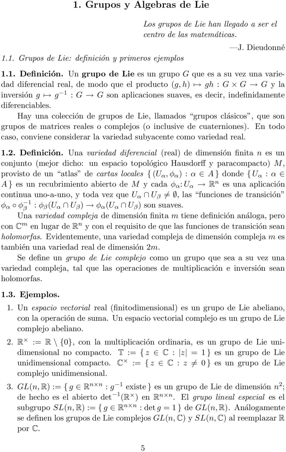 diferenciables. Hay una colección de grupos de Lie, llamados grupos clásicos, que son grupos de matrices reales o complejos (o inclusive de cuaterniones).