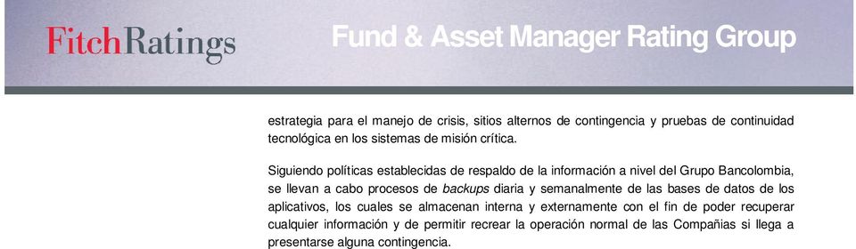 Siguiendo políticas establecidas de respaldo de la información a nivel del Grupo Bancolombia, se llevan a cabo procesos de backups