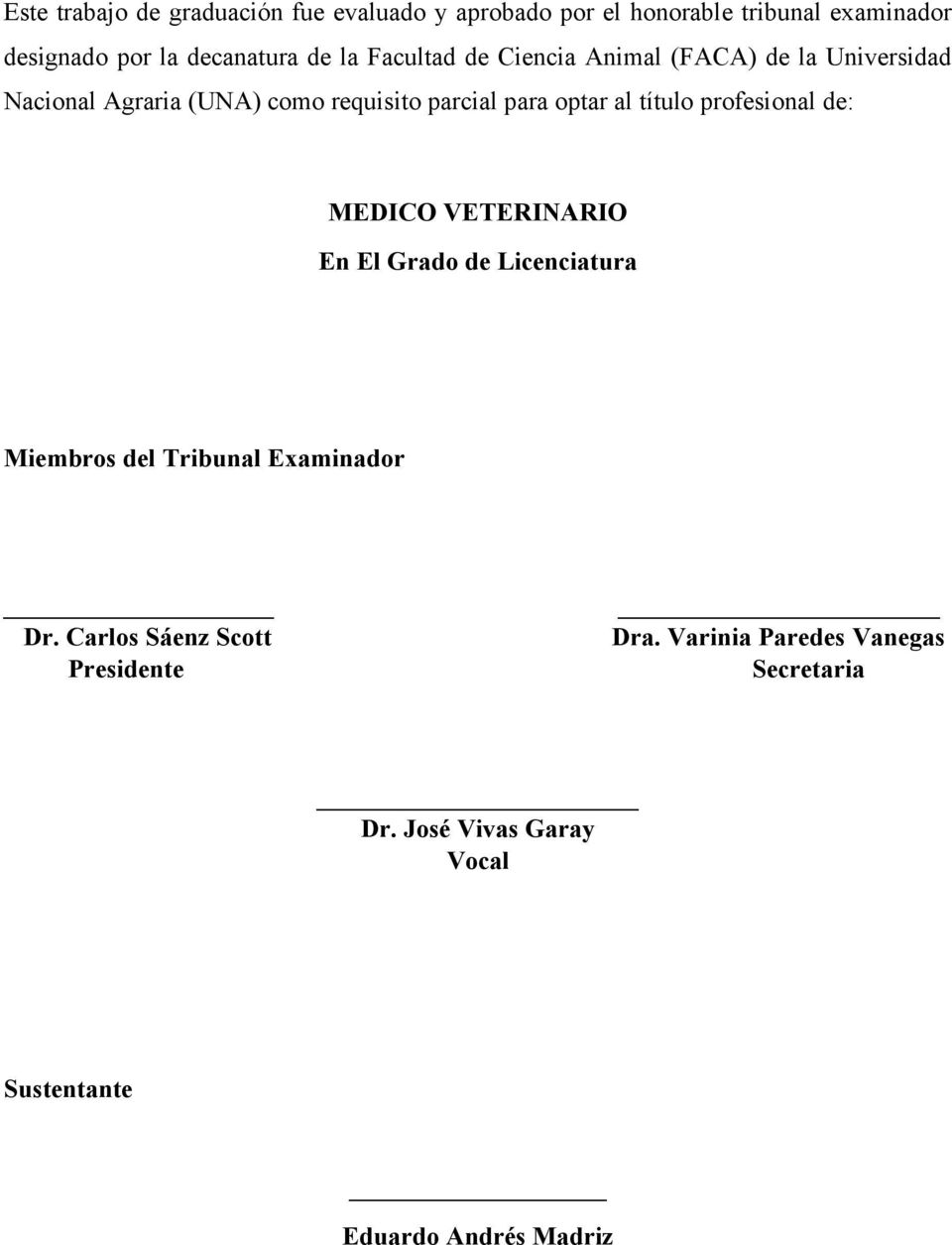 título profesional de: MEDICO VETERINARIO En El Grado de Licenciatura Miembros del Tribunal Examinador Dr.