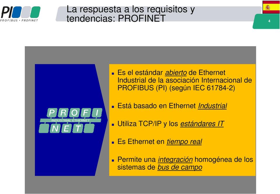 61784-2) Está basado en Ethernet Industrial Utiliza TCP/IP y los estándares IT Es
