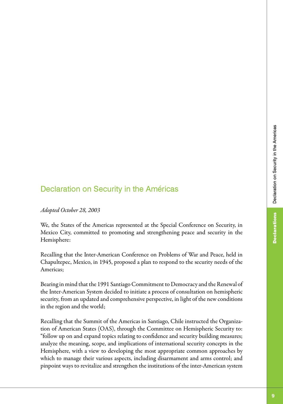 Chapultepec, Mexico, in 1945, proposed a plan to respond to the security needs of the Americas; Bearing in mind that the 1991 Santiago Commitment to Democracy and the Renewal of the Inter-American