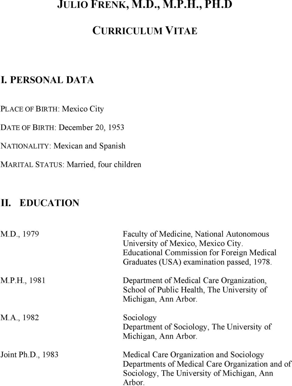 A., 1982 Joint Ph.D., 1983 Faculty of Medicine, National Autonomous University of Mexico, Mexico City.