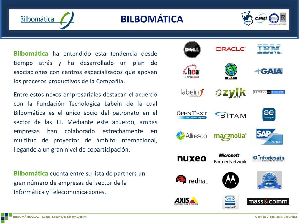 Entre estos nexos empresariales destacan el acuerdo con la Fundación Tecnológica Labein de la cual Bilbomática es el único socio del patronato en el sector de