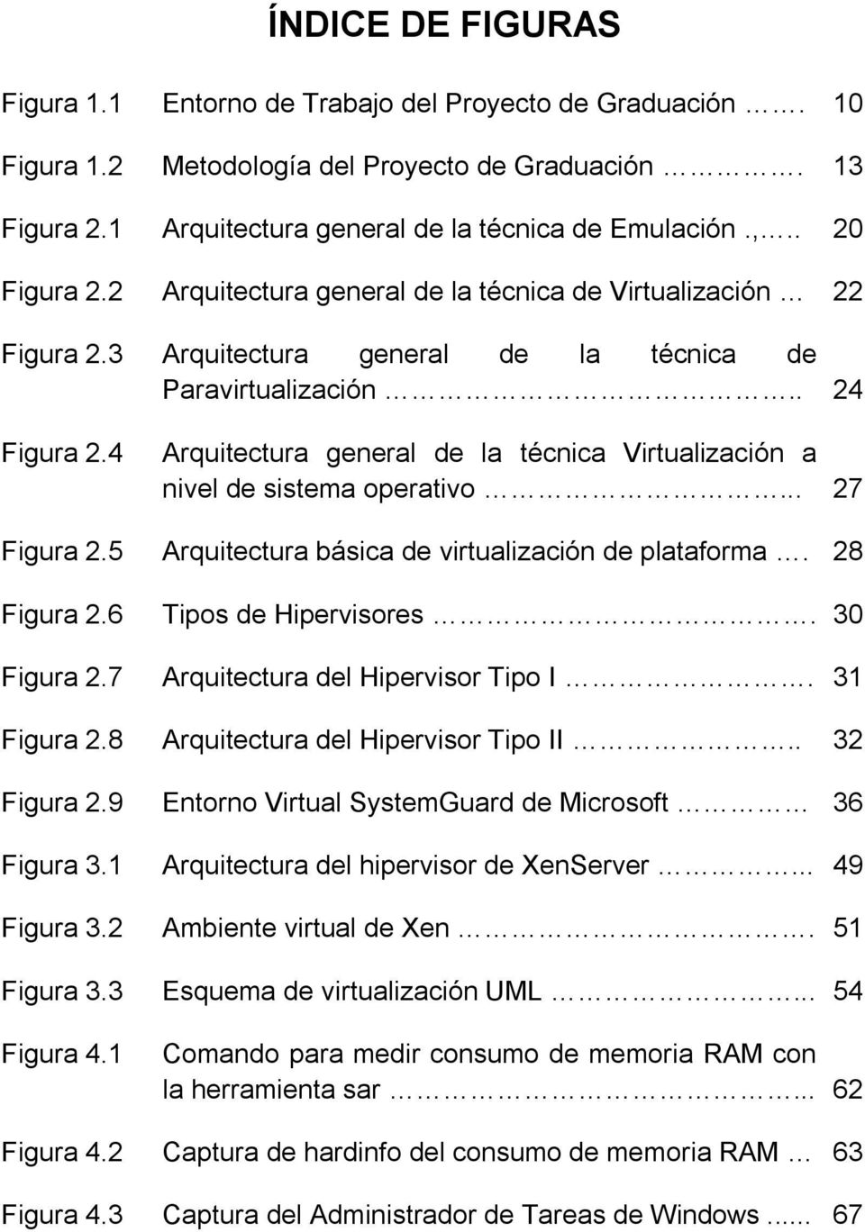 4 Arquitectura general de la técnica Virtualización a nivel de sistema operativo... 27 Figura 2.5 Arquitectura básica de virtualización de plataforma. 28 Figura 2.6 Tipos de Hipervisores. 30 Figura 2.