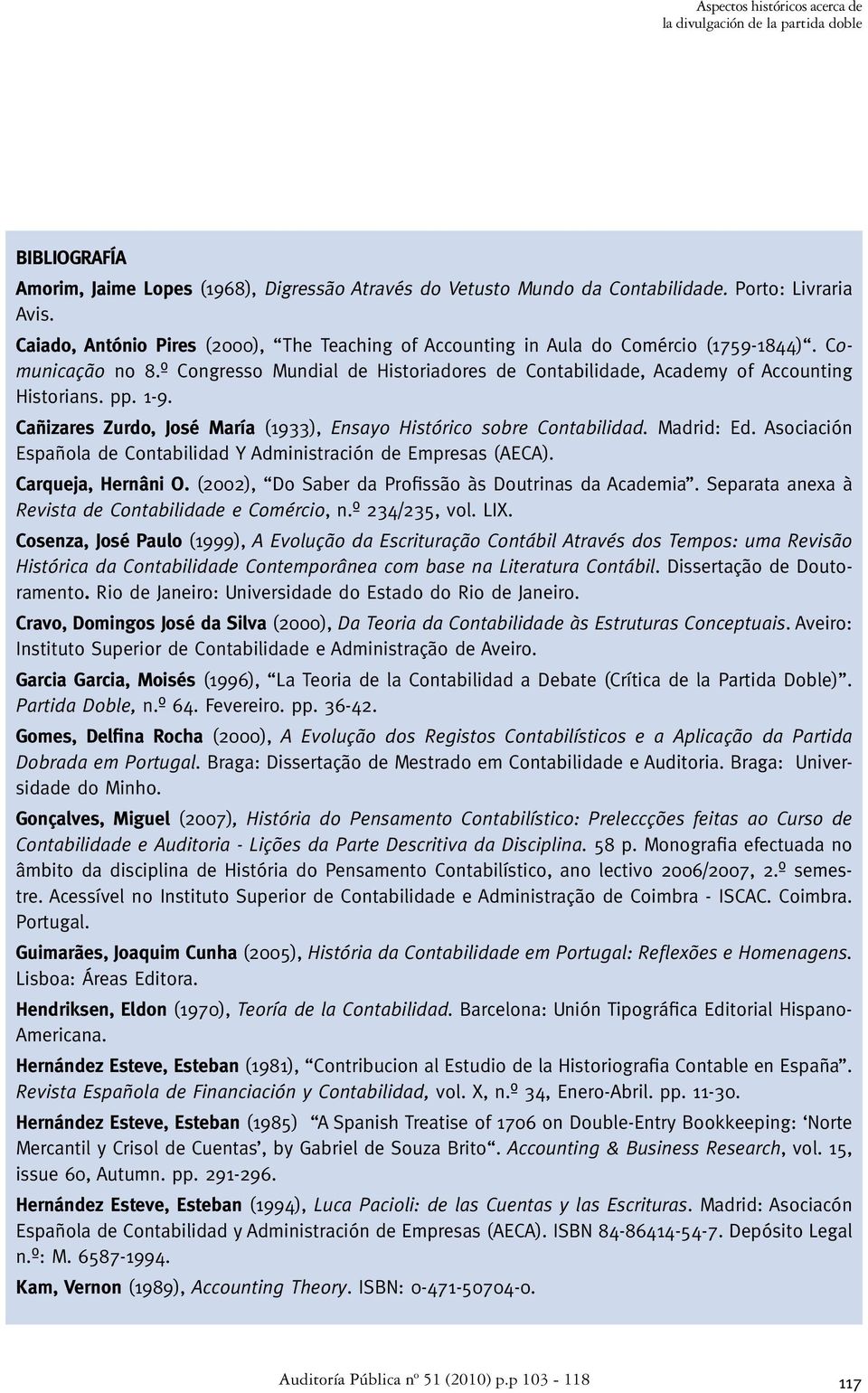 1-9. Cañizares Zurdo, José María (1933), Ensayo Histórico sobre Contabilidad. Madrid: Ed. Asociación Española de Contabilidad Y Administración de Empresas (AECA). Carqueja, Hernâni O.