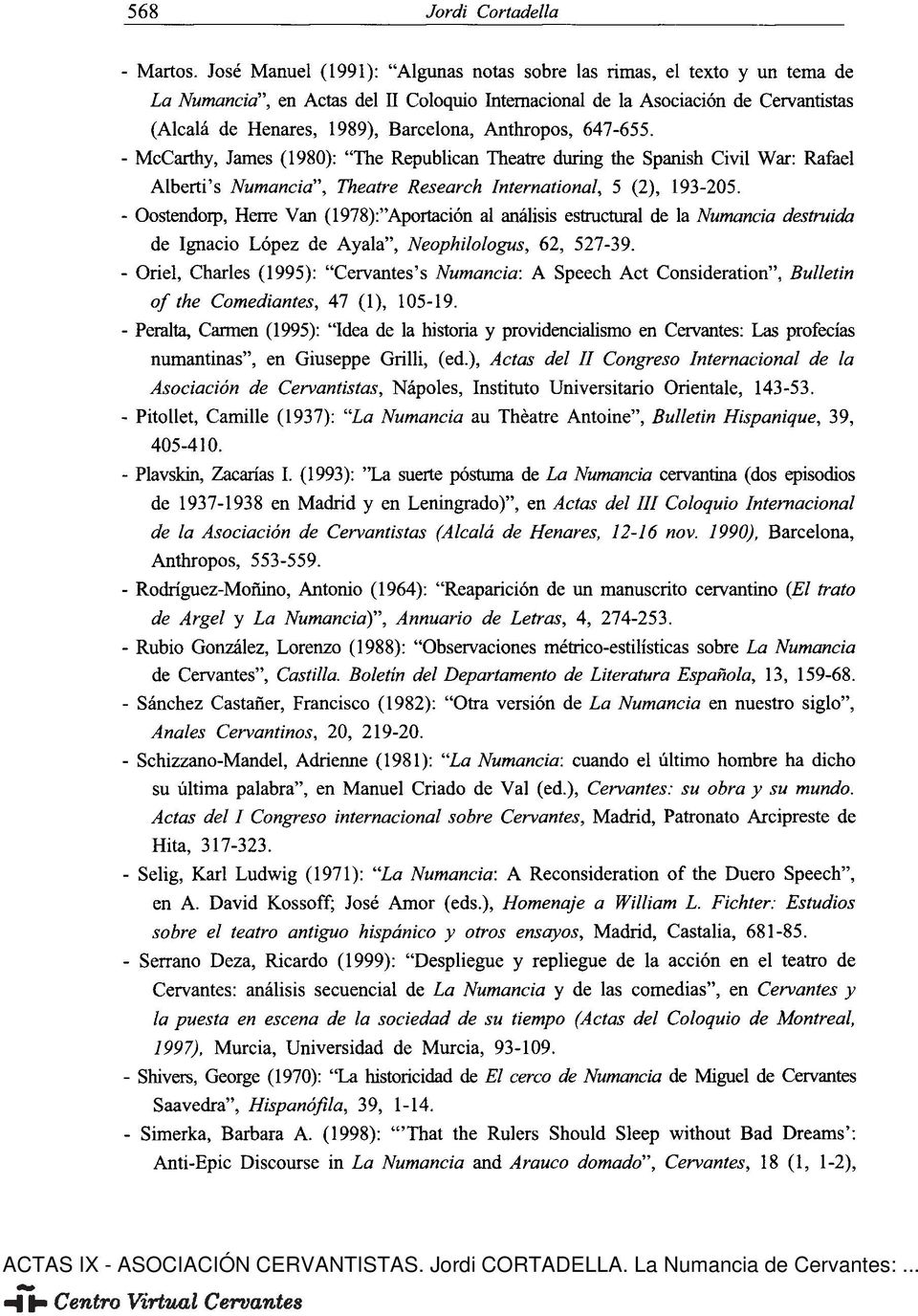 Anthropos, 647-655. - McCarthy, James (1980): "The Republican Theatre during the Spanish Civil War: Rafael Alberti's Numancia", Theatre Research International, 5 (2), 193-205.