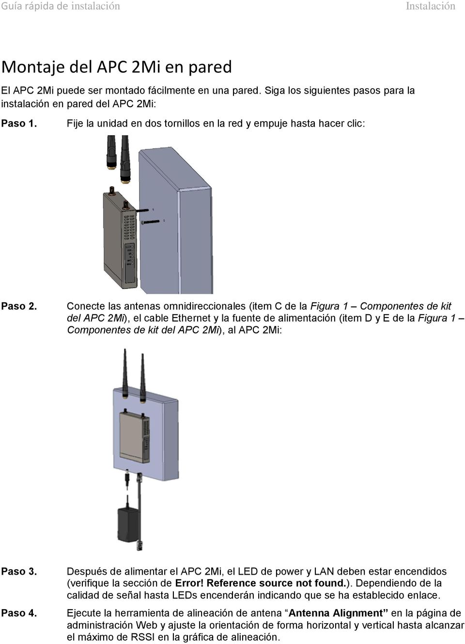 Conecte las antenas omnidireccionales (item C de la Figura 1 Componentes de kit del APC 2Mi), el cable Ethernet y la fuente de alimentación (item D y E de la Figura 1 Componentes de kit del APC 2Mi),