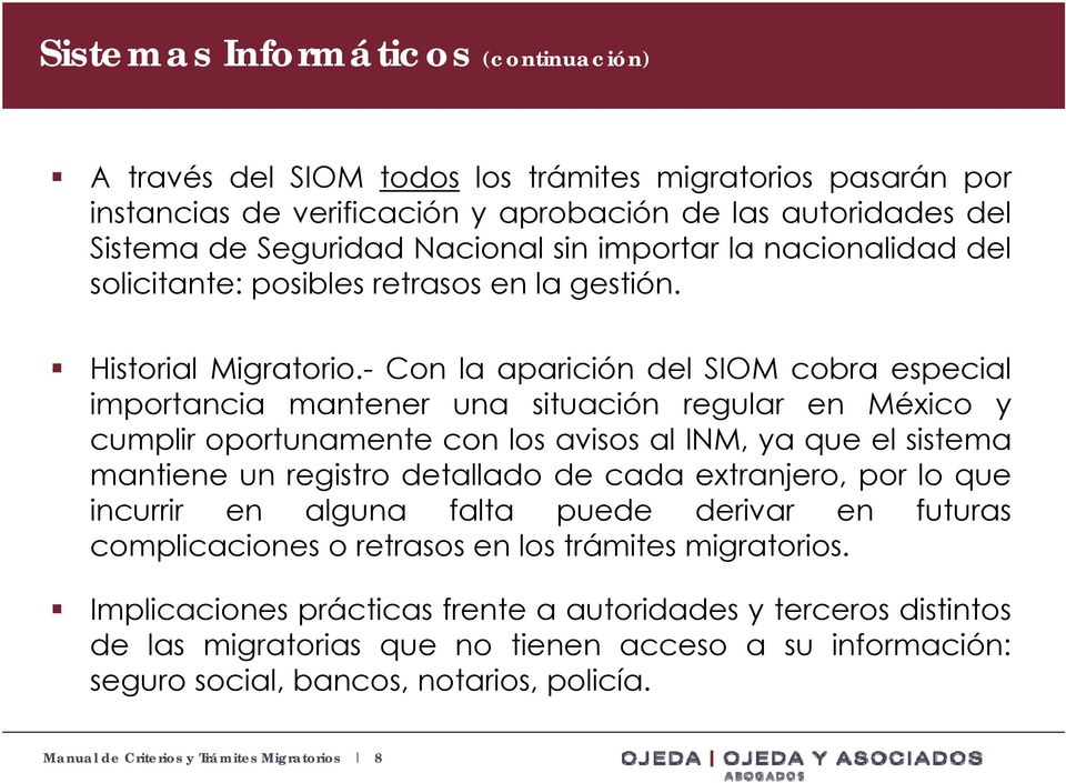 - Con la aparición del SIOM cobra especial importancia mantener una situación regular en México y cumplir oportunamente con los avisos al INM, ya que el sistema mantiene un registro detallado de