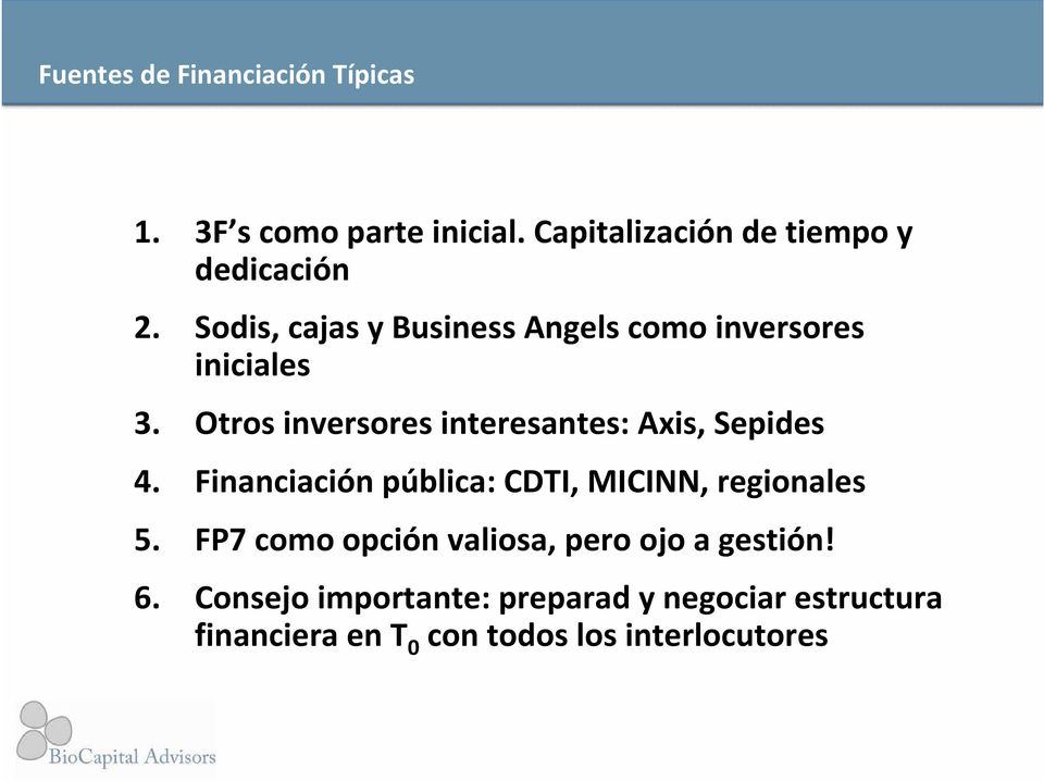 Otros inversores interesantes: Axis, Sepides 4. Financiación pública: CDTI, MICINN, regionales 5.