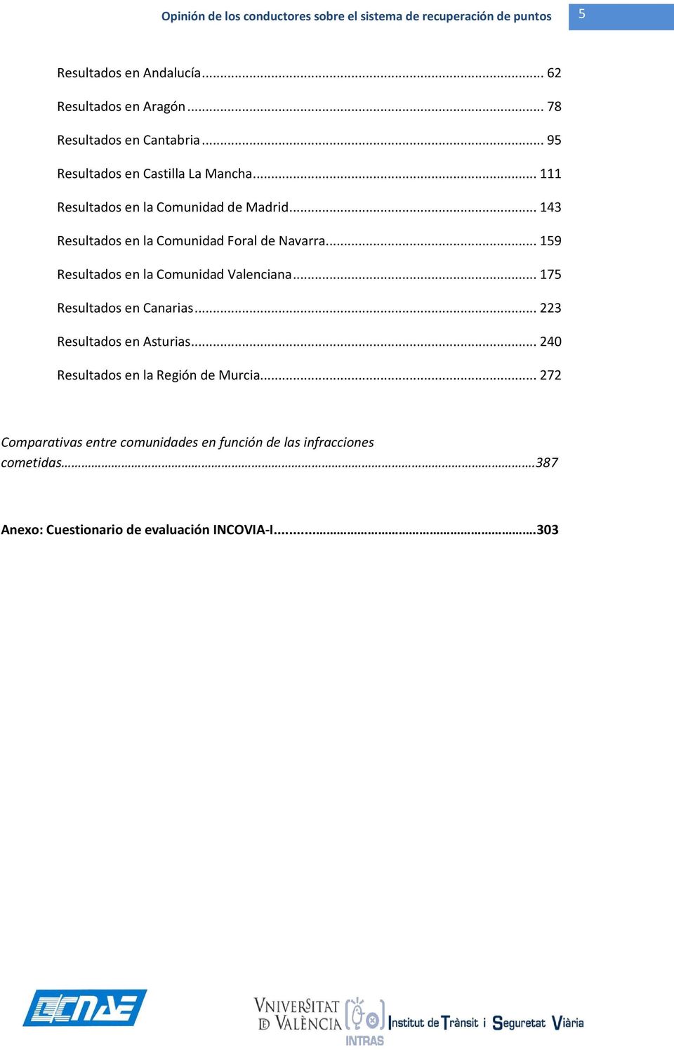 .. 143 Resultados en la Comunidad Foral de Navarra... 159 Resultados en la Comunidad Valenciana... 175 Resultados en Canarias.