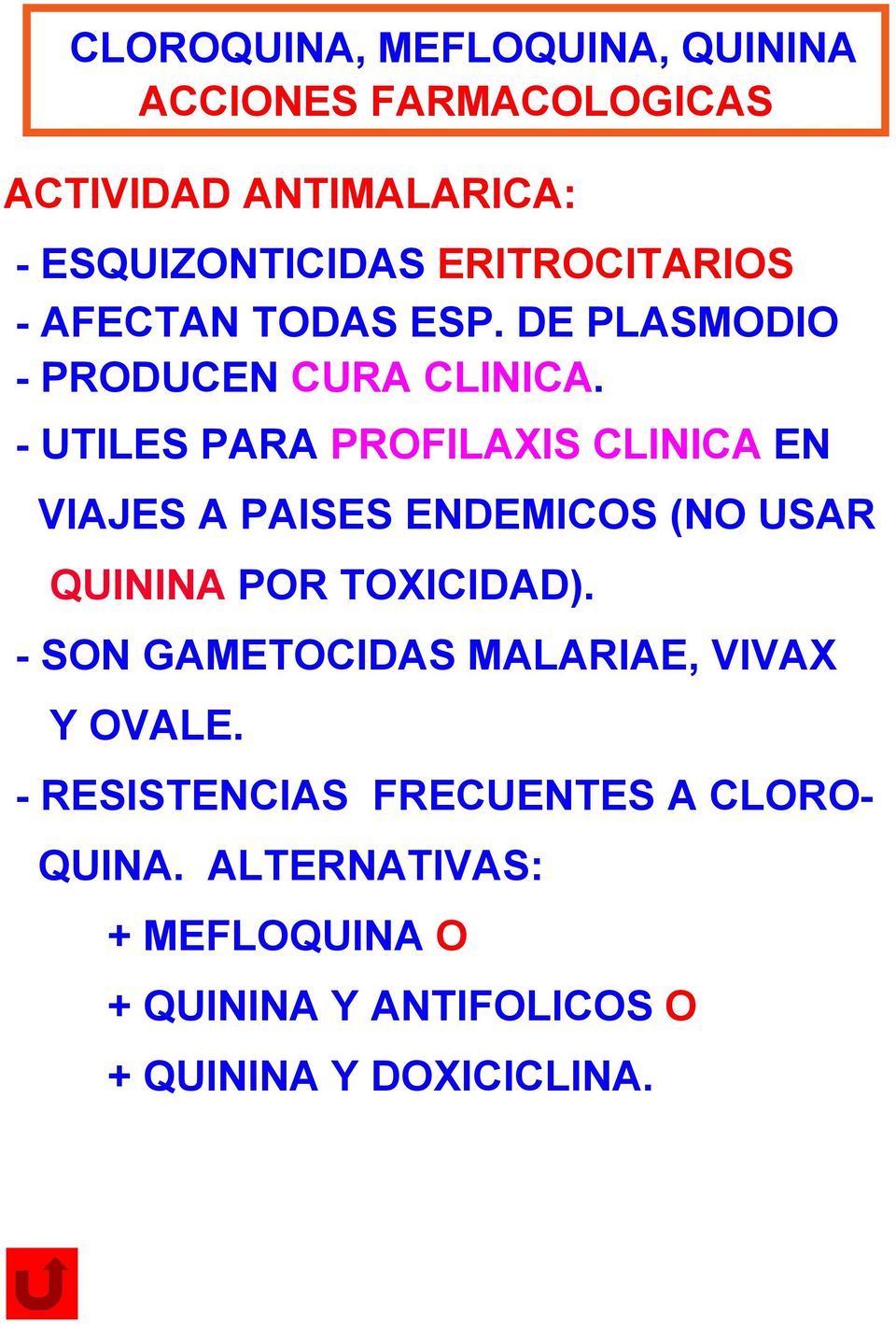 - UTILES PARA PROFILAXIS CLINICA EN VIAJES A PAISES ENDEMICOS (NO USAR QUININA POR TOXICIDAD).
