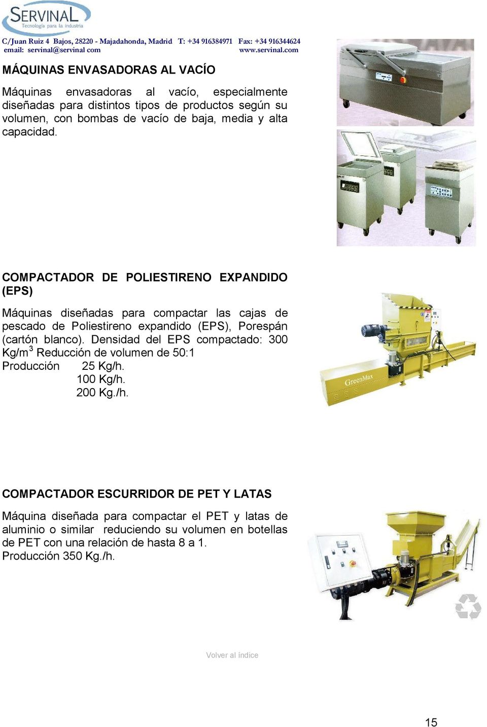COMPACTADOR DE POLIESTIRENO EXPANDIDO (EPS) Máquinas diseñadas para compactar las cajas de pescado de Poliestireno expandido (EPS), Porespán (cartón blanco).