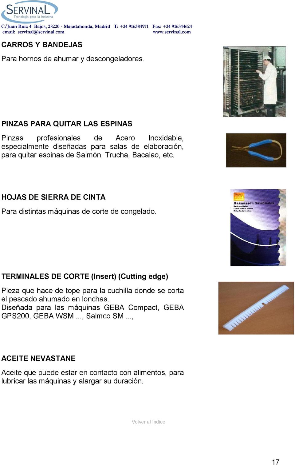 Trucha, Bacalao, etc. HOJAS DE SIERRA DE CINTA Para distintas máquinas de corte de congelado.