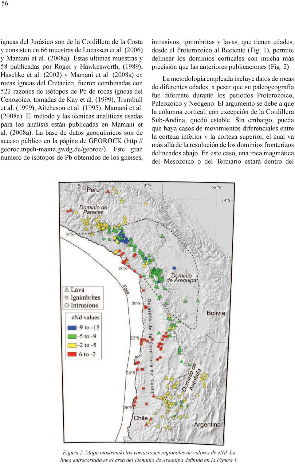 (2008a) en rocas ígneas del Cretácico, fueron combinadas con 522 razones de isótopos de Pb de rocas ígneas del Cenozoico, tomadas de Kay et al. (1999), Trumbull et al. (1999), Aitcheson et al.