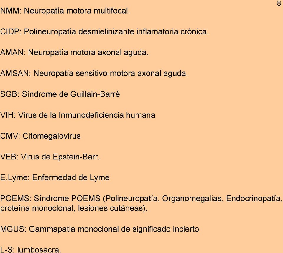 SGB: Síndrome de Guillain-Barré VIH: Virus de la Inmunodeficiencia humana CMV: Citomegalovirus VEB: Virus de Ep