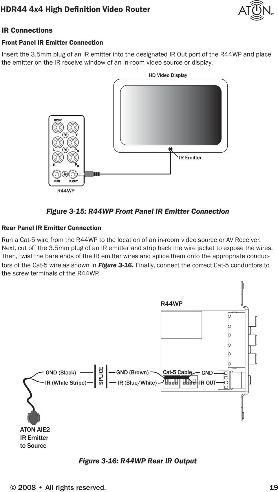 HD Video Display P I Emitter I IN I OUT 44WP Figure 3-15: 44WP Front Panel I Emitter Connection ear Panel I Emitter Connection un a Cat-5 wire from the 44WP to the location of an in-room video source