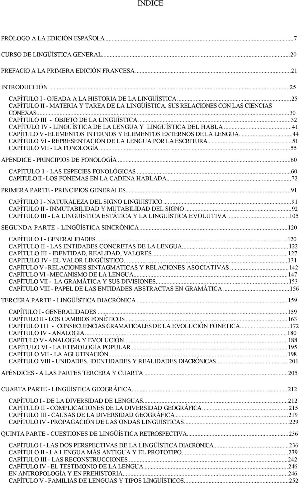 ..32 CAPÍTULO IV - LINGÜÍSTICA DE LA LENGUA Y LINGÜÍSTICA DEL HABLA...41 CAPÍTULO V - ELEMENTOS INTERNOS Y ELEMENTOS EXTERNOS DE LA LENGUA.