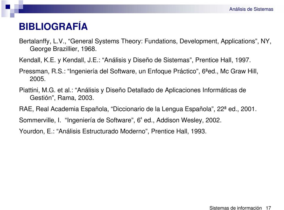 Piattini, M.G. et al.: Análisis y Diseño Detallado de Aplicaciones Informáticas de Gestión, Rama, 2003.