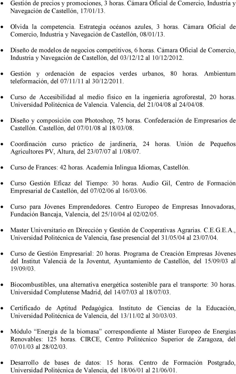 Cámara Oficial de Comercio, Industria y Navegación de Castellón, del 03/12/12 al 10/12/2012. Gestión y ordenación de espacios verdes urbanos, 80 horas.