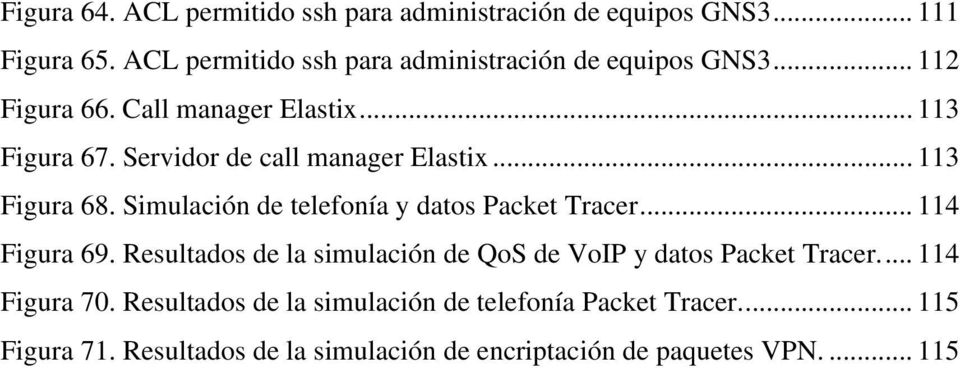 Servidor de call manager Elastix... 113 Figura 68. Simulación de telefonía y datos Packet Tracer... 114 Figura 69.