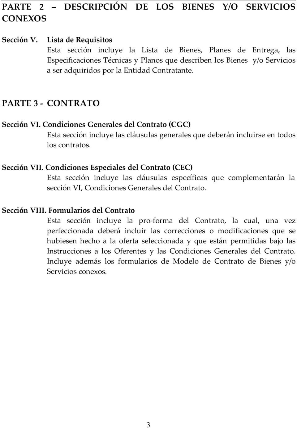 Contratante. PARTE 3 CONTRATO Sección VI. Condiciones Generales del Contrato (CGC) Esta sección incluye las cláusulas generales que deberán incluirse en todos los contratos. Sección VII.