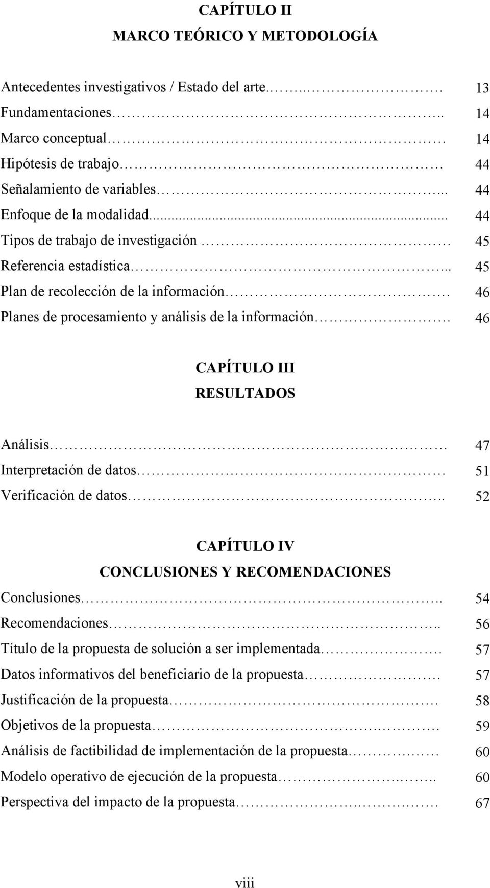 13 14 14 44 44 44 45 45 46 46 CAPÍTULO III RESULTADOS Análisis Interpretación de datos Verificación de datos.. 47 51 52 CAPÍTULO IV CONCLUSIONES Y RECOMENDACIONES Conclusiones.. Recomendaciones.